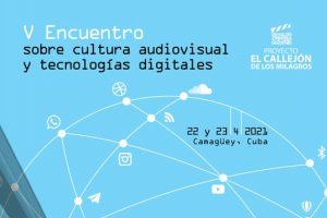 V Encuentro sobre Cultura Audiovisual y Tecnologías Digitales (Camagüey, 2021)