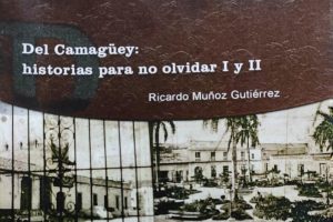 Historias del Camagüey, para nunca olvidar
